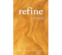 Refine: An Anthology Of Learning Life's Lessons The Hard Way