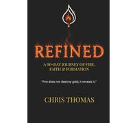 Refined: A 90-Day Journey of Fire, Faith & Formation: The Kingdom Refinement Devotional & Discipleship Challenge