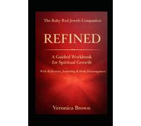 Refined: A Guided Workbook for Spiritual Growth: A 30-Day Journey of Reflection, Healing, and Personal Growth