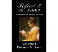 Refined and Returned: Volume I (A Completion of 'The Watsons' by Jane Austen)
