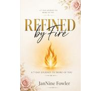 Refined by Fire: A 7-Day Journey to More of You