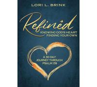 Refined: Knowing God's Heart, Finding Your Own