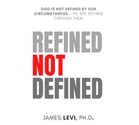 Refined Not Defined: God Is Not Defined by Our Circumstances - We Are Refined Through Them