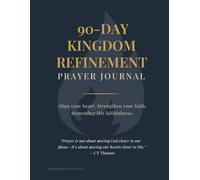 Refined Prayer Journal: The 90-Day Kingdom Refinement Companion: Daily Reflections, Gratitude, and Guided Prayer Prompts