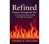 Refined: Purpose Through the Fire: A 21-Day Devotional to Help You Walk into Purpose