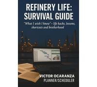 Refinery LIfe: Survival Guide: "What I wish I knew"- life hacks, lessons, shortcuts, and brotherhood