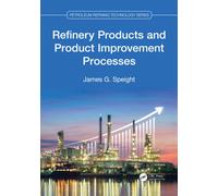 Refinery Products and Product Improvement Processes (Petroleum Refining Technology Series)