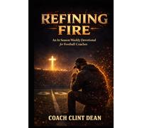 Refining Fire: An in Season Weekly Devotional for Football Coaches (Refining Fire: Devotionals for Christian Coaches)