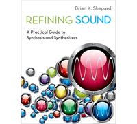 Refining Sound: A Practical Guide To Synthesis And Synthesizers
