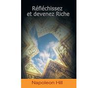Think and Grow Rich – Reflechissez Et Devenez Riche – French Edition