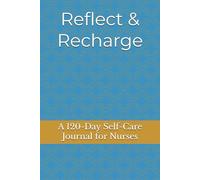 Reflect & Recharge: A 120-Day Self-Care Journal for Nurses