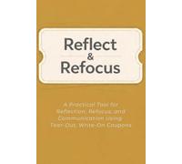 Reflect & Refocus: A Practical Tool for Reflection, Refocus, and Communication Using Tear-Out, Write-On Coupons