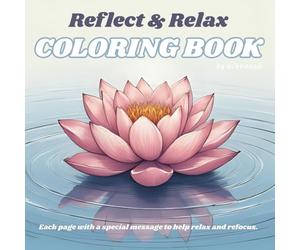 Reflect & Relax: A Coloring Book for Busy Adults: Refocus and be in touch with your inner calm as you color with a special message on each page