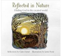 Reflected in Nature : Finding God in the created world