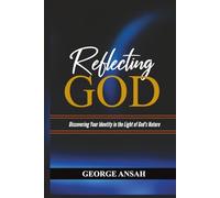Reflecting God: Discovering Your Identity In The Light Of God's Nature