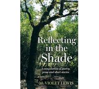 Reflecting in the Shade: A compilation of poetry, prose and short stories