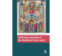 Reflecting Jerusalem in Medieval Czech Lands (Crossing Boundaries: Turku Medieval and Early Modern Studies)