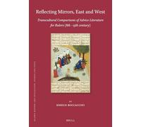 Reflecting Mirrors, East and West: Transcultural Comparisons of Advice Literature for Rulers (8th - 13th century): 189 (Islamic History and Civilization, 189)