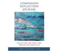 Reflecting on Grief and Moving Beyond Pain: Companion Reflection Journal