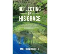 Reflecting on His Grace: A Month-Long Devotional through the Bible and Luther’s Small Catechism, along with Ancient Hymns and Prayers