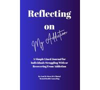 Reflecting on My Addiction: A Simple Lined Journal for Individuals Struggling With or Recovering From Addiction