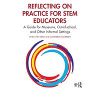 Reflecting on Practice for STEM Educators : A Guide for Museums, Out-of-school, and Other Informal Settings
