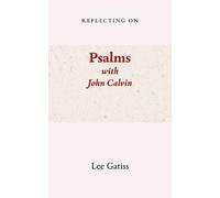 Reflecting on Psalms with John Calvin (Scripture with the Saints)