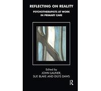 Reflecting on Reality: Psychotherapists at Work in Primary Care (The Tavistock Clinic Series)