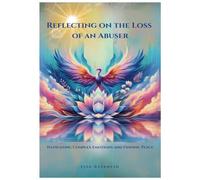 Reflecting on the Loss of an Abuser: Navigating Complex Emotions and Finding Peace