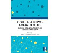 Reflecting on the Past, Shaping the Future: Examining Intellectual Property and Technology Law in Africa