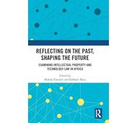 Reflecting on the Past, Shaping the Future: Examining Intellectual Property and Technology Law in Africa