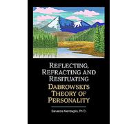 Reflecting, Refracting, and Resituating Dabrowski's Theory of Personality: Reflection, Refraction, and Resituation