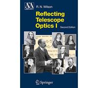 Reflecting Telescope Optics I: Basic Design Theory and its Historical Development (Astronomy and Astrophysics Library)