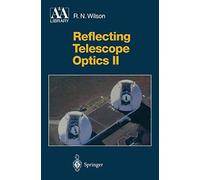 Reflecting Telescope Optics II: Manufacture, Testing, Alignment, Modern Techniques (Astronomy and Astrophysics Library)