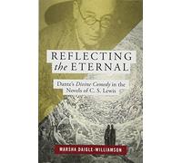 Reflecting the Eternal: Dante's Divine Comedy in the Novels of C S Lewis