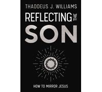 Reflecting the Son : How to Mirror Jesus