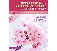 Reflection and Reflective Spaces in the Early Years – A Guide for Students and Practitioners