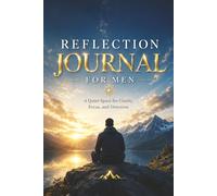 Reflection Journal for Men - A Quiet Space for Clarity, Focus and Direction: Guided Prompts for Reflection, Mental Clarity and Personal Growth - With ... Reset and Reflect. A Special Gift for a Man.