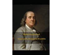 Reflection Journal, inspired by Benjamin Franklin