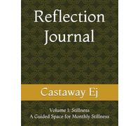 Reflection Journal - Volume 1: Stillness: A Guided Space for Monthly Stillness