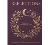 Reflections: A Journal: Embrace the Unknown: Awaken to the Journey, Discover the Path Unseen