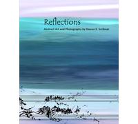 Reflections: Abstract Art and Photography by Steven E. Scribner