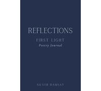 Reflections - First Light: A Guided Poetry Journal for Emotional Healing, Self-Reflection, and Gentle Becoming for Women