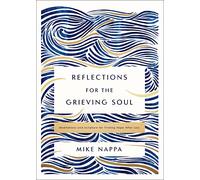 Reflections for the Grieving Soul: Meditations and Scripture for Finding Hope After Loss
