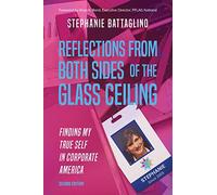 Reflections From Both Sides of the Glass Ceiling: Finding My True Self In Corporate America