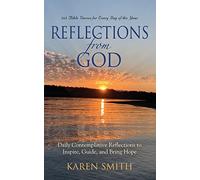 Reflections from God: 365 Bible Verses for Every Day of the Year Along with Daily Contemplative Reflections to Inspire, Guide, and Bring Hope