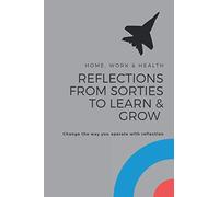 Reflections From Sorties To Learn & Grow: Change The Way You Operate With Reflection (Journals)