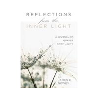 Reflections from the Inner Light: A Journal of Quaker Spirituality