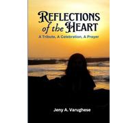 Reflections if the Heart: A Tribute, A Celebration, A Prayer