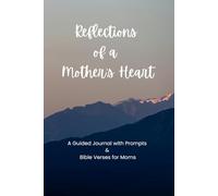 Reflections of a Mother’s Heart: A Guided Journal with Prompts & Bible Verses for Moms